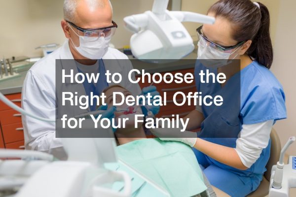 How to Choose the Right Dental Office for Your Family