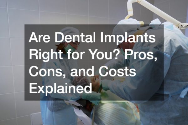Are Dental Implants Right for You? Pros, Cons, and Costs Explained