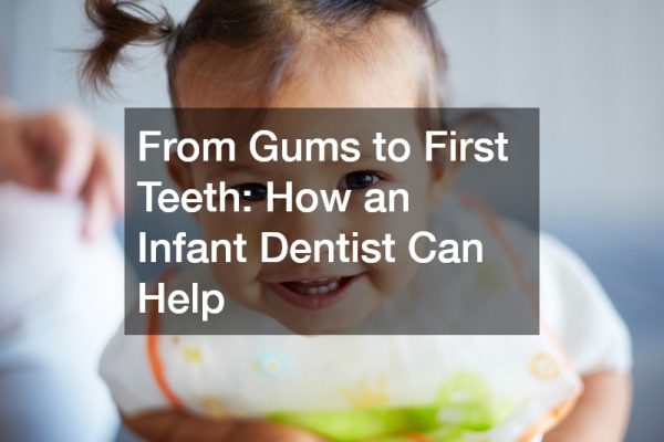 From Gums to First Teeth  How an Infant Dentist Can Help