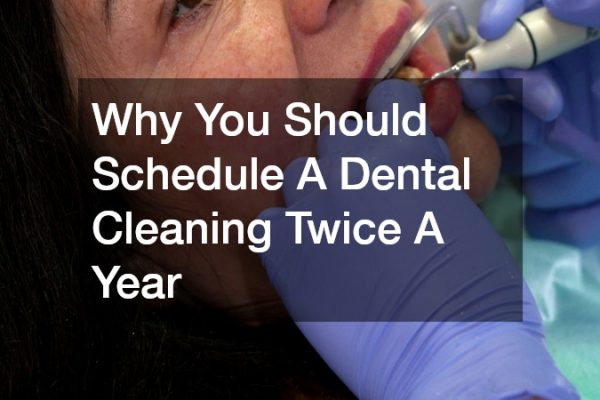 Why You Should Schedule A Dental Cleaning Twice A Year