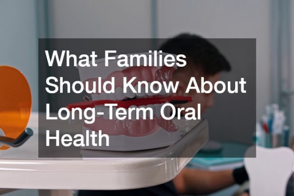 What Families Should Know About Long-Term Oral Health