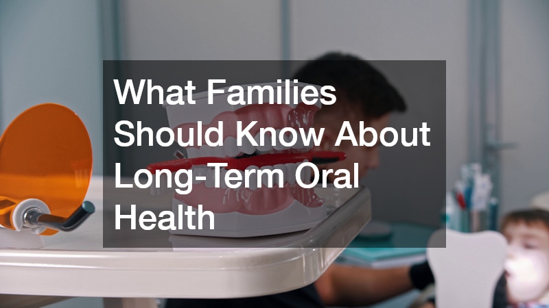 What Families Should Know About Long-Term Oral Health